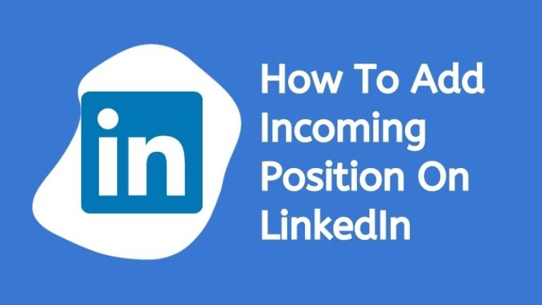 How To Add Incoming Position On LinkedIn & When Should You Put It?