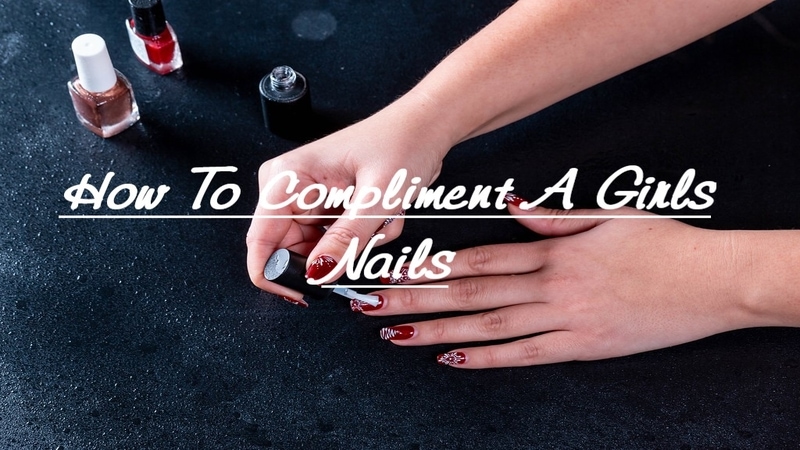 how-to-compliment-a-girls-nails